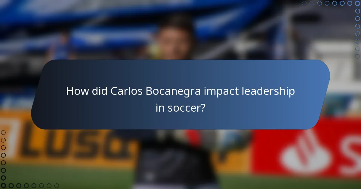 How did Carlos Bocanegra impact leadership in soccer?