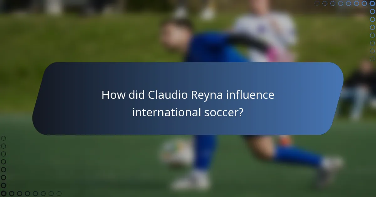 How did Claudio Reyna influence international soccer?