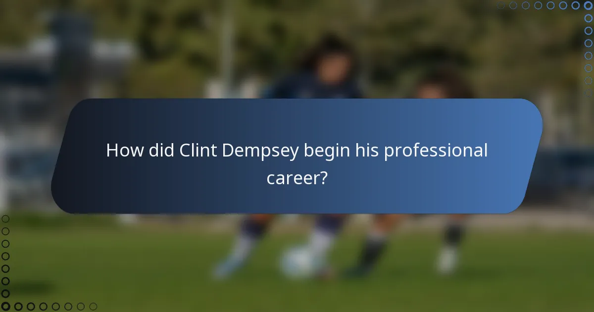 How did Clint Dempsey begin his professional career?