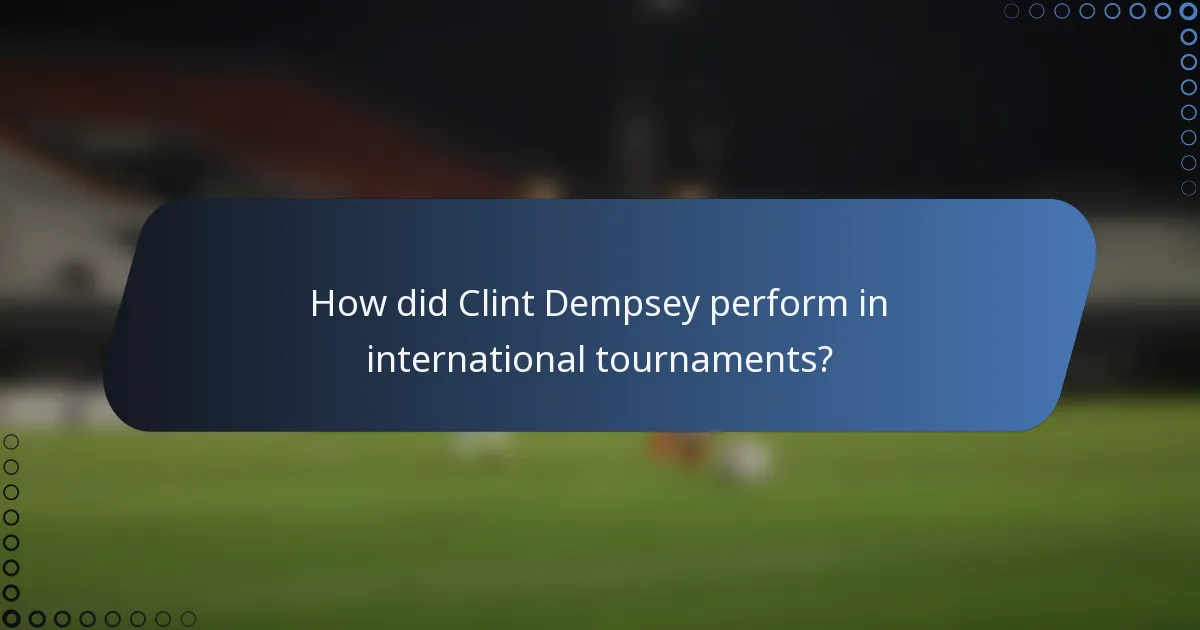 How did Clint Dempsey perform in international tournaments?