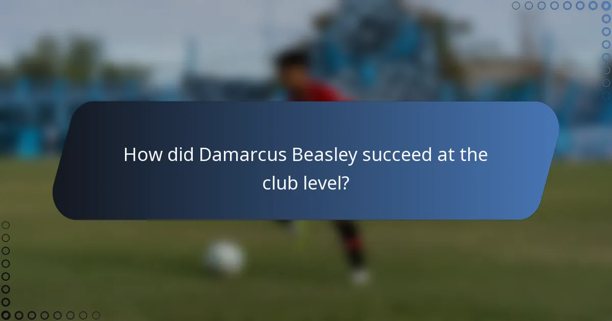 How did Damarcus Beasley succeed at the club level?