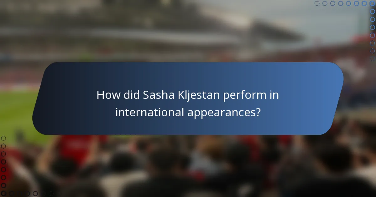 How did Sasha Kljestan perform in international appearances?