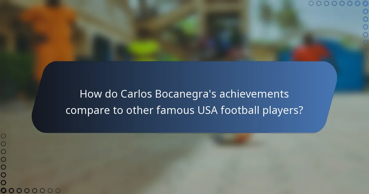 How do Carlos Bocanegra's achievements compare to other famous USA football players?