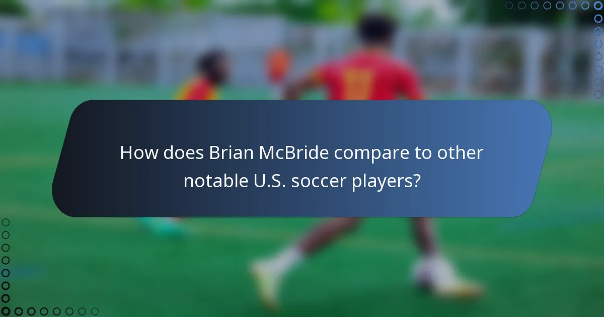 How does Brian McBride compare to other notable U.S. soccer players?