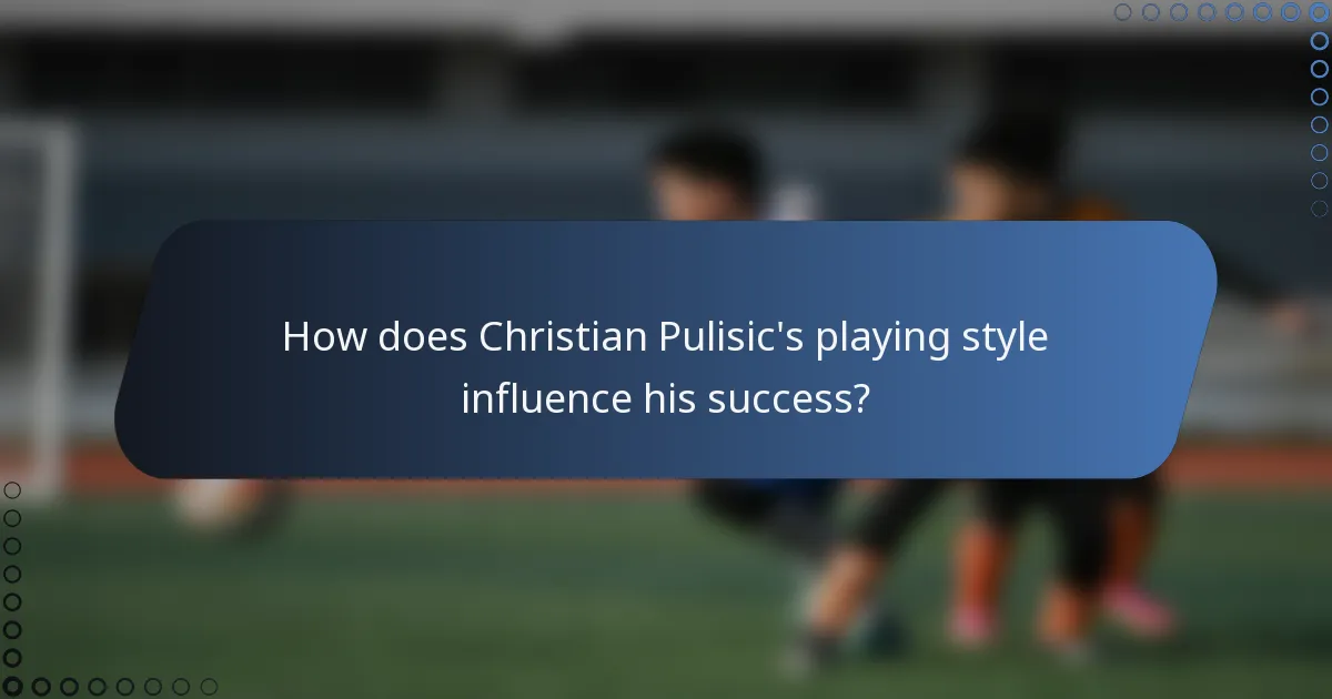 How does Christian Pulisic's playing style influence his success?