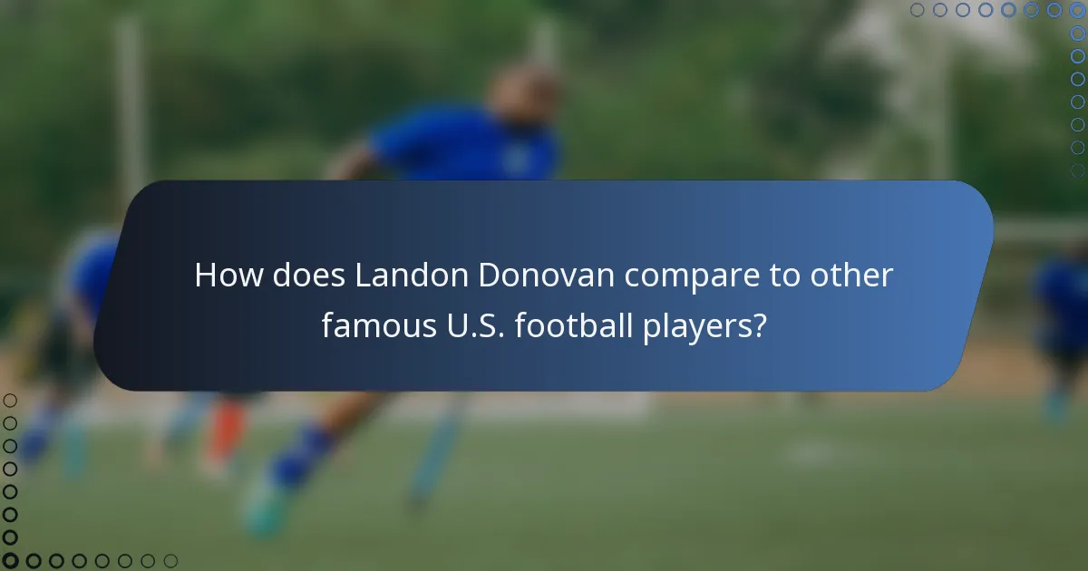 How does Landon Donovan compare to other famous U.S. football players?