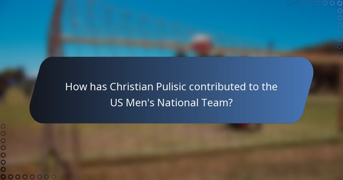 How has Christian Pulisic contributed to the US Men's National Team?