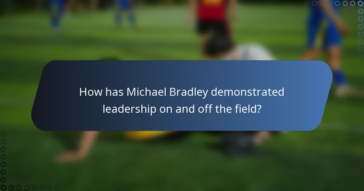 How has Michael Bradley demonstrated leadership on and off the field?