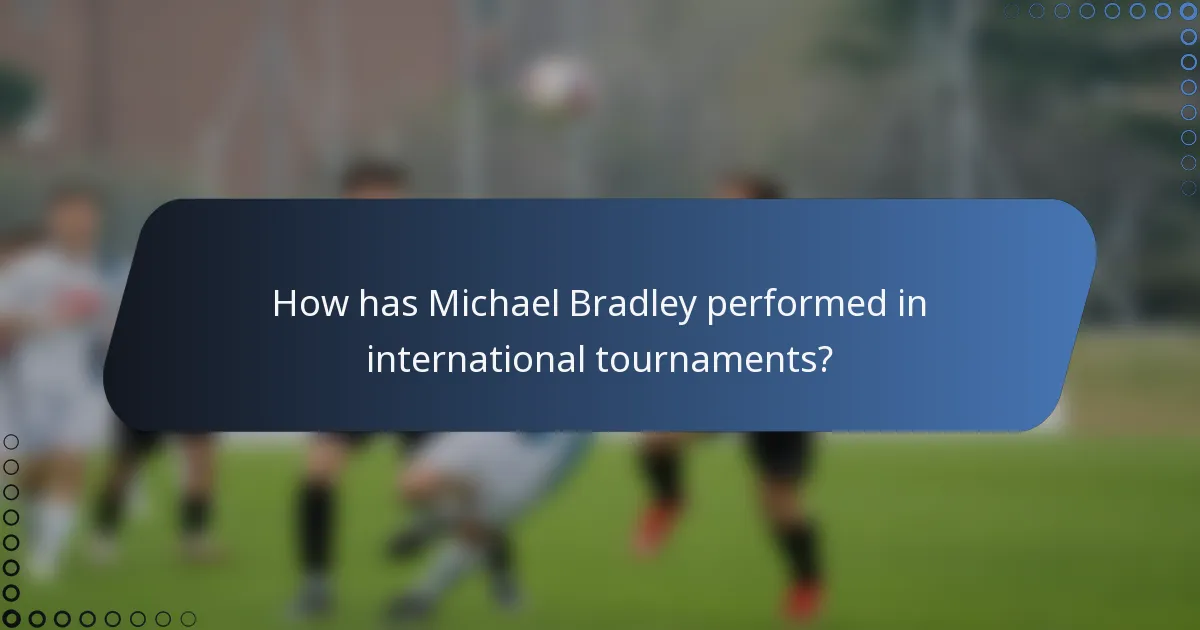 How has Michael Bradley performed in international tournaments?