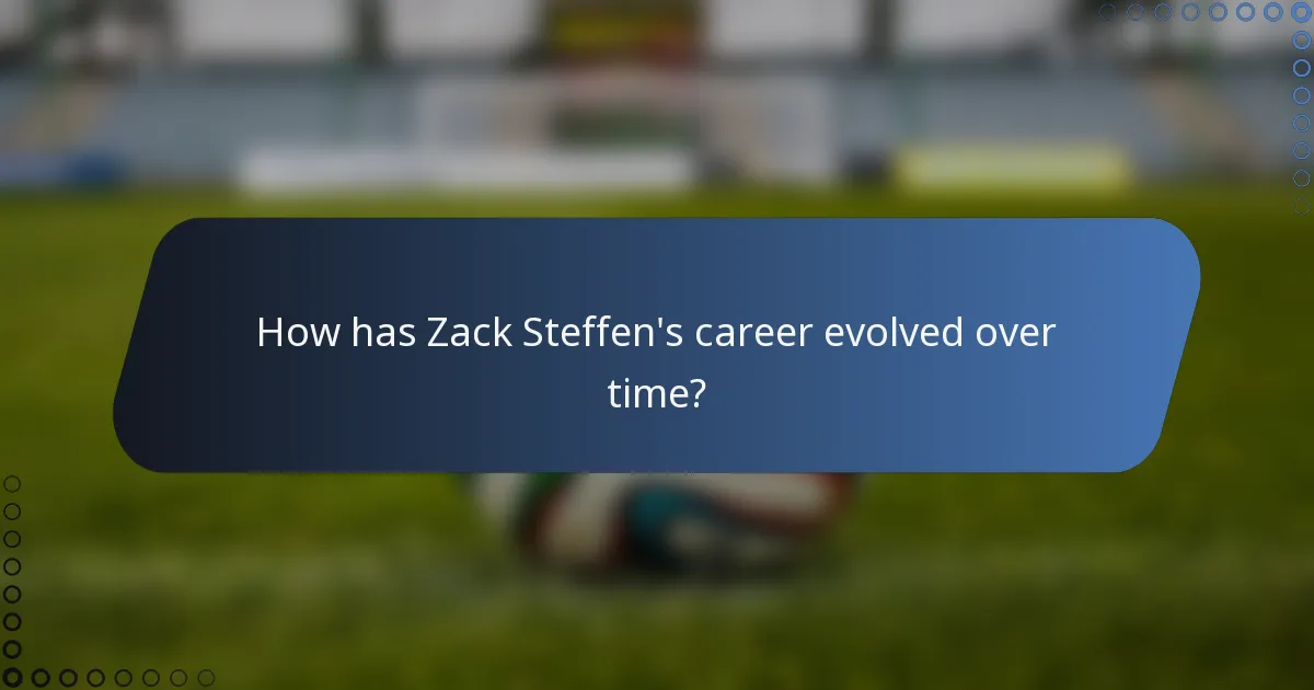 How has Zack Steffen's career evolved over time?