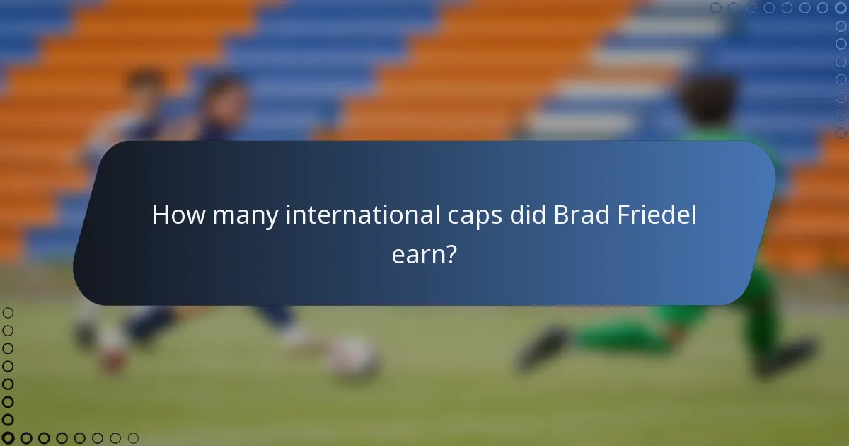 How many international caps did Brad Friedel earn?