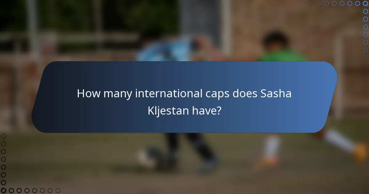 How many international caps does Sasha Kljestan have?