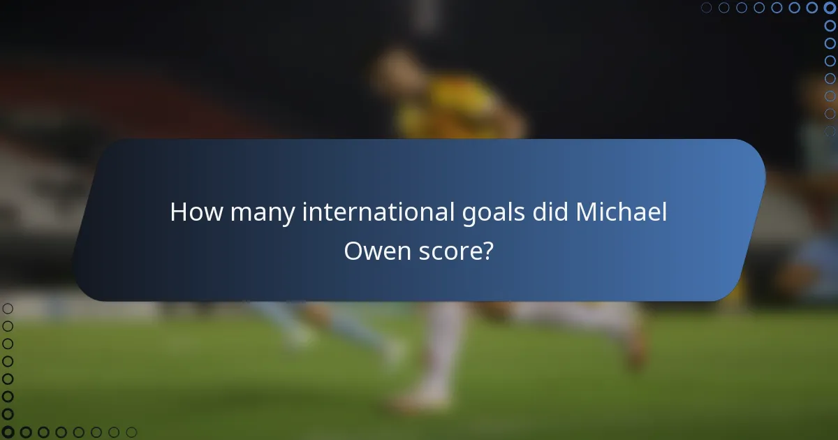 How many international goals did Michael Owen score?