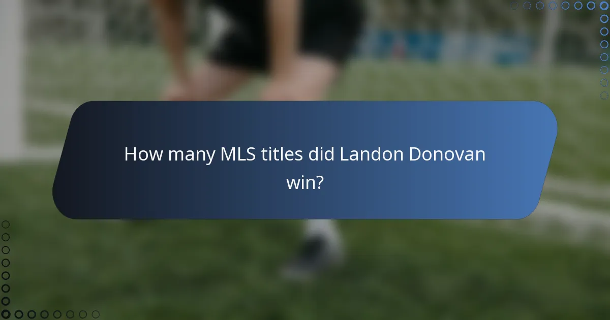 How many MLS titles did Landon Donovan win?