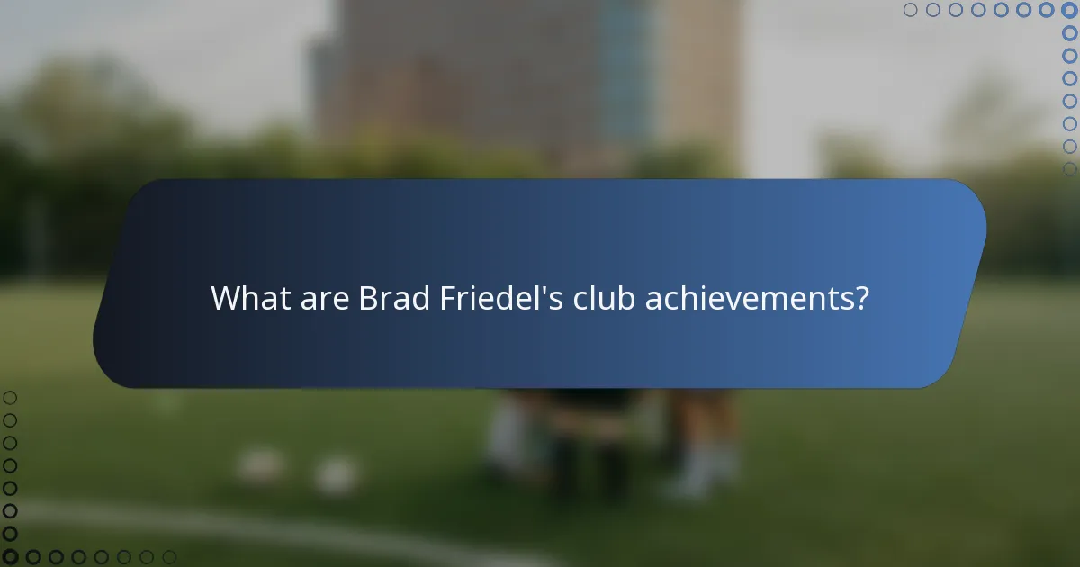What are Brad Friedel's club achievements?