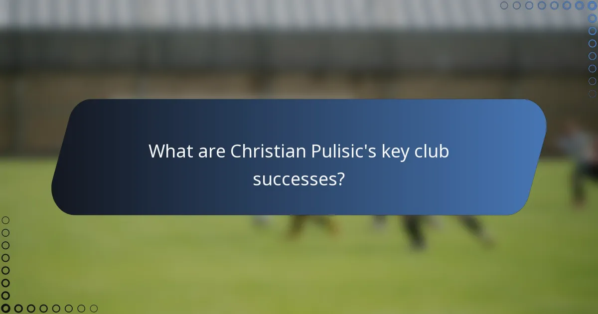 What are Christian Pulisic's key club successes?