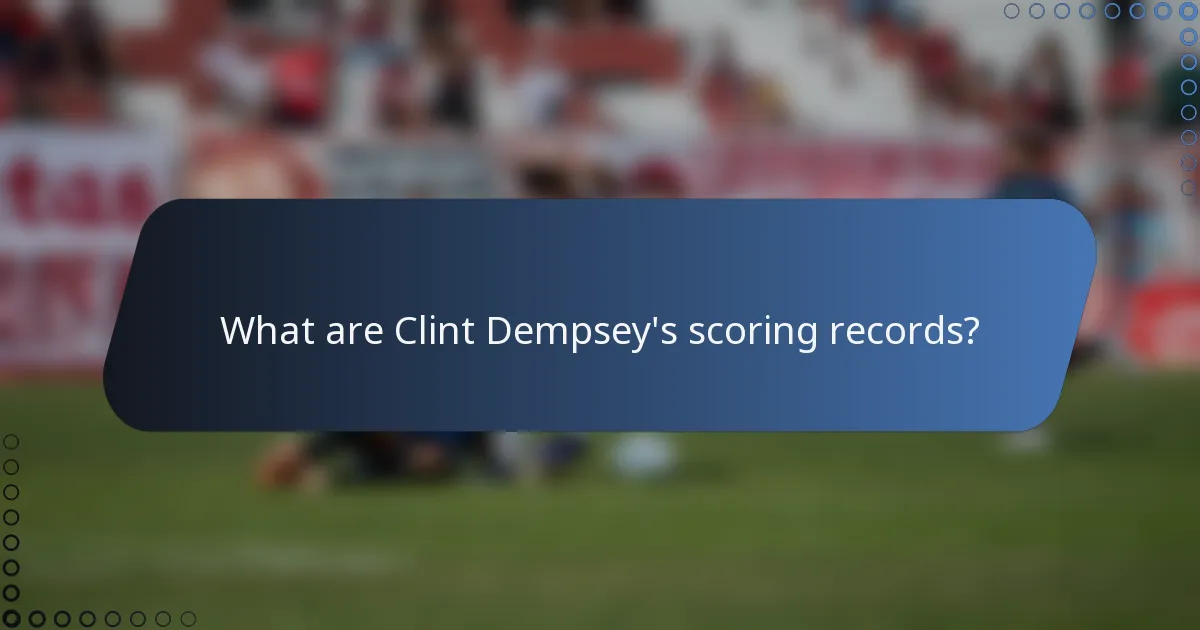 What are Clint Dempsey's scoring records?