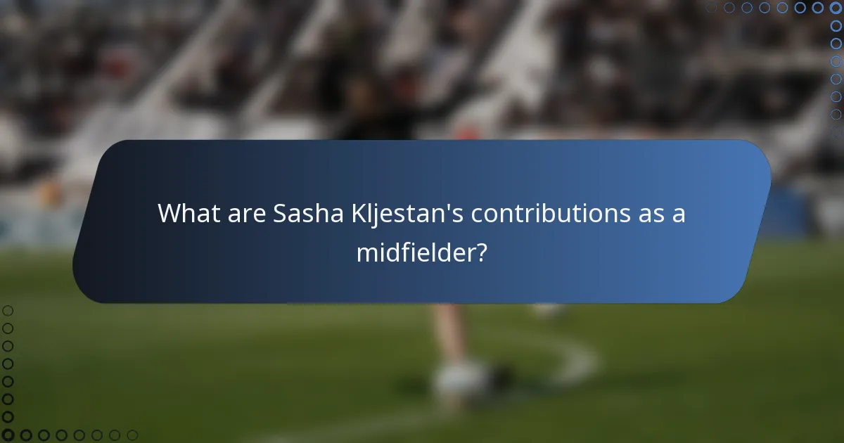 What are Sasha Kljestan's contributions as a midfielder?