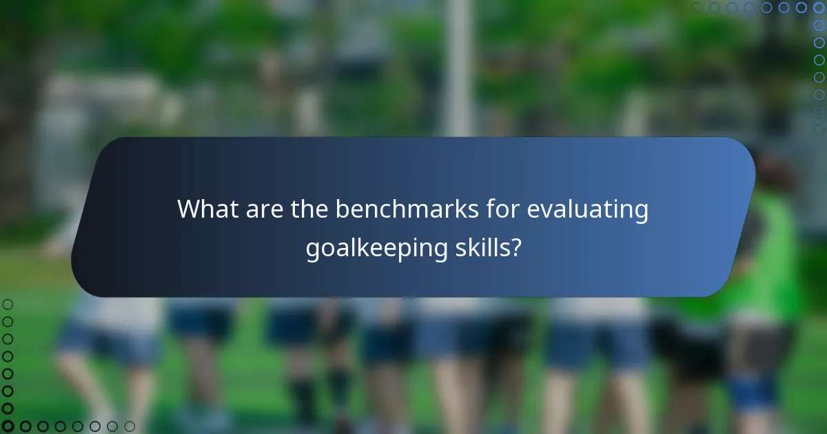 What are the benchmarks for evaluating goalkeeping skills?