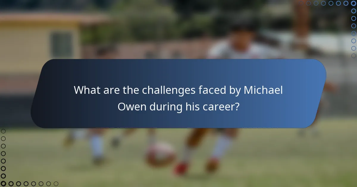 What are the challenges faced by Michael Owen during his career?