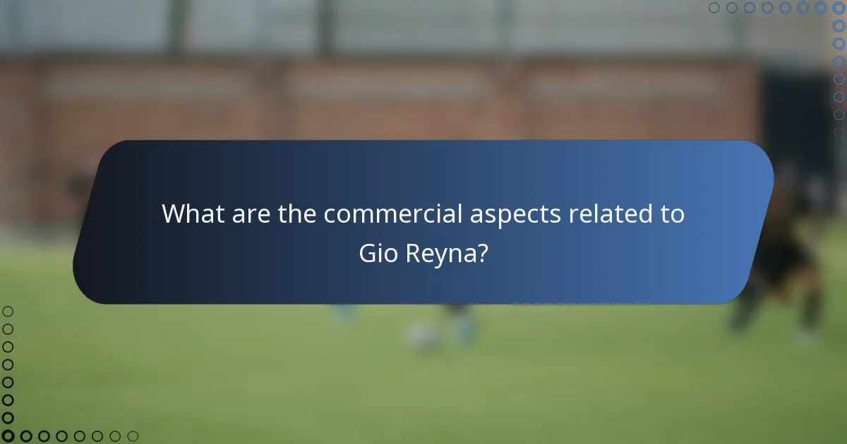 What are the commercial aspects related to Gio Reyna?