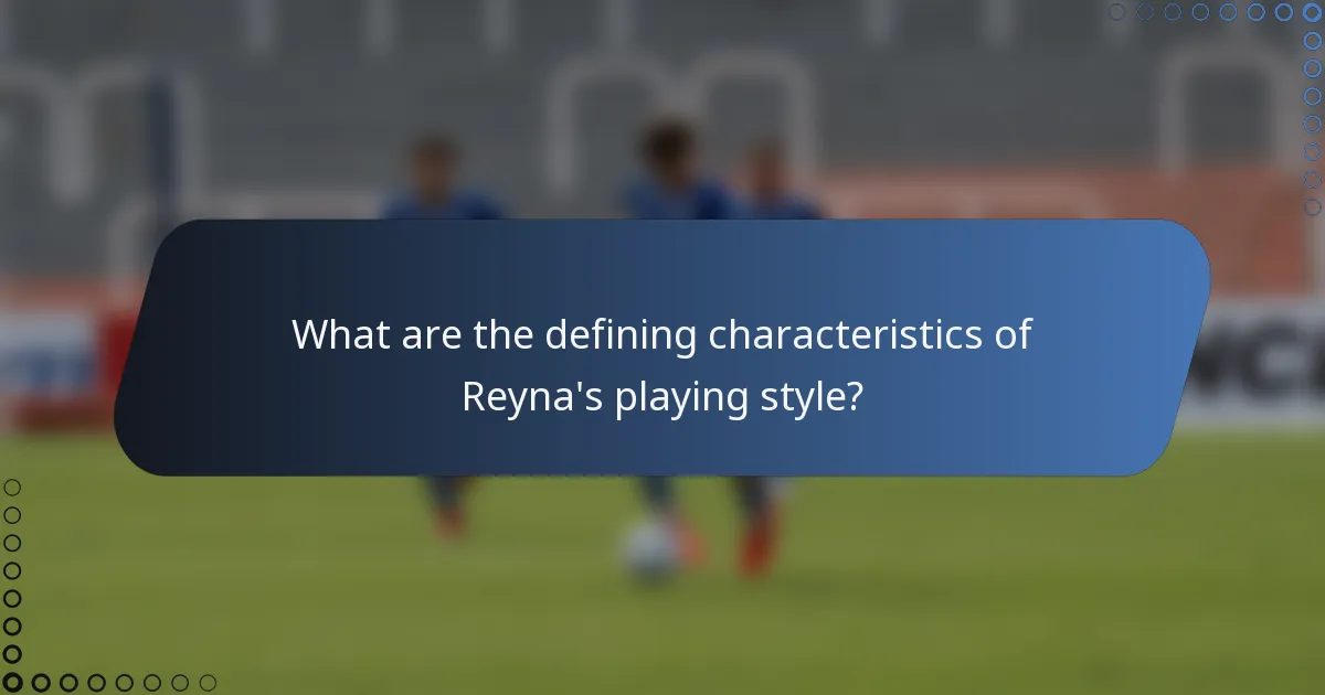 What are the defining characteristics of Reyna's playing style?