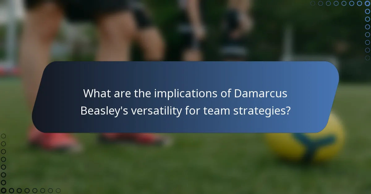 What are the implications of Damarcus Beasley's versatility for team strategies?