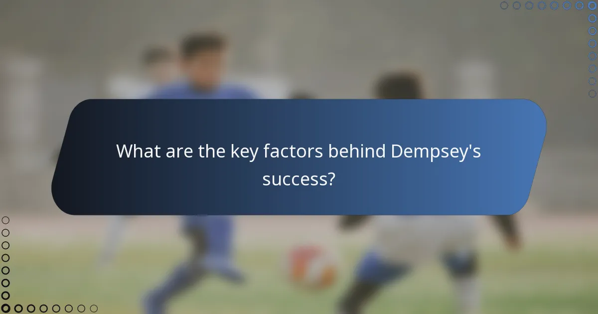 What are the key factors behind Dempsey's success?