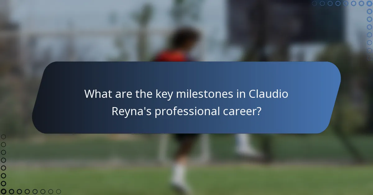 What are the key milestones in Claudio Reyna's professional career?