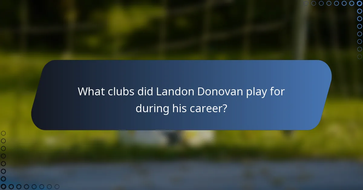 What clubs did Landon Donovan play for during his career?