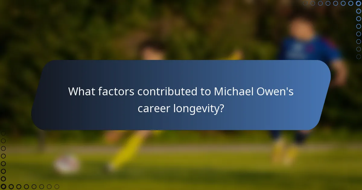 What factors contributed to Michael Owen's career longevity?