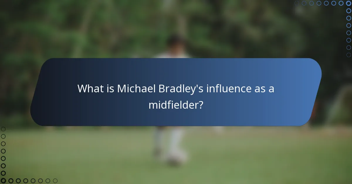 What is Michael Bradley's influence as a midfielder?
