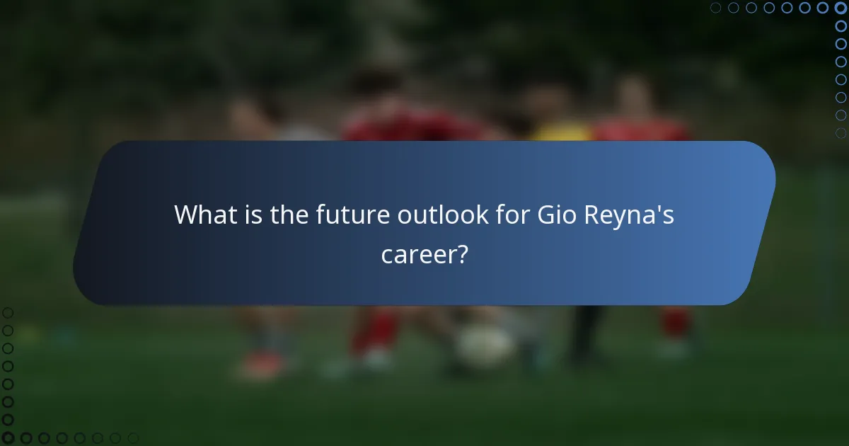 What is the future outlook for Gio Reyna's career?