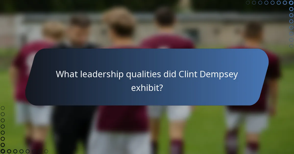 What leadership qualities did Clint Dempsey exhibit?