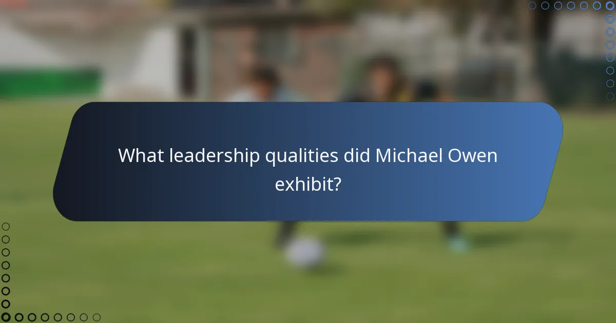 What leadership qualities did Michael Owen exhibit?
