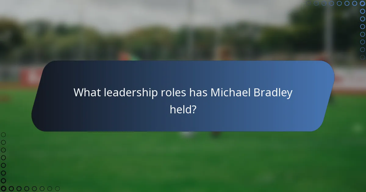 What leadership roles has Michael Bradley held?