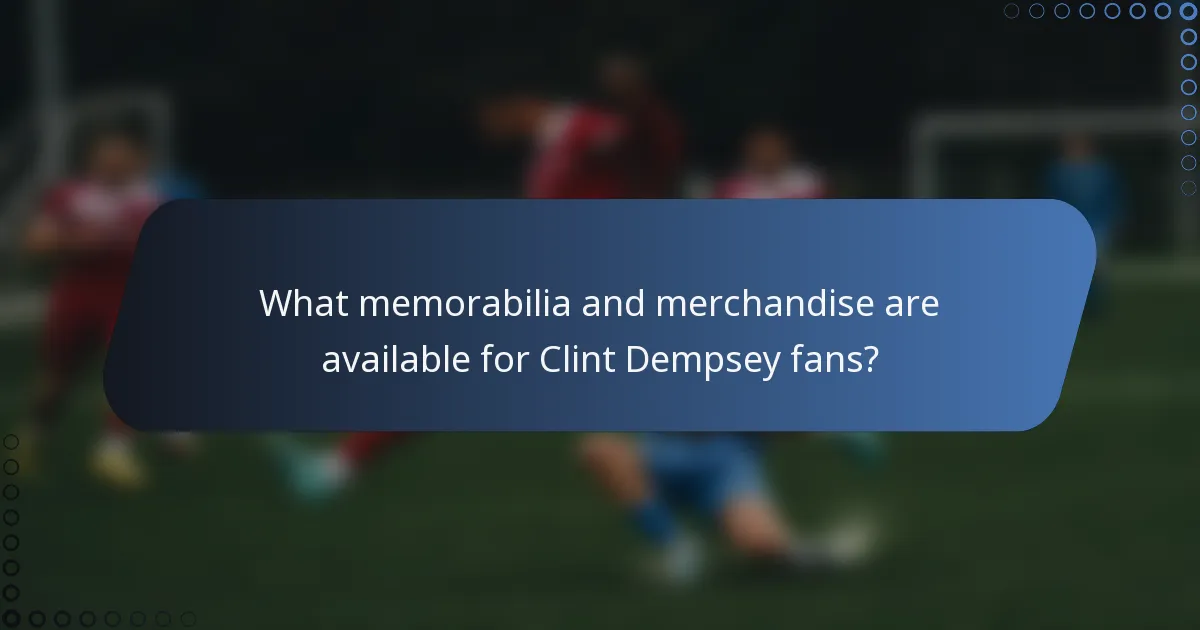 What memorabilia and merchandise are available for Clint Dempsey fans?