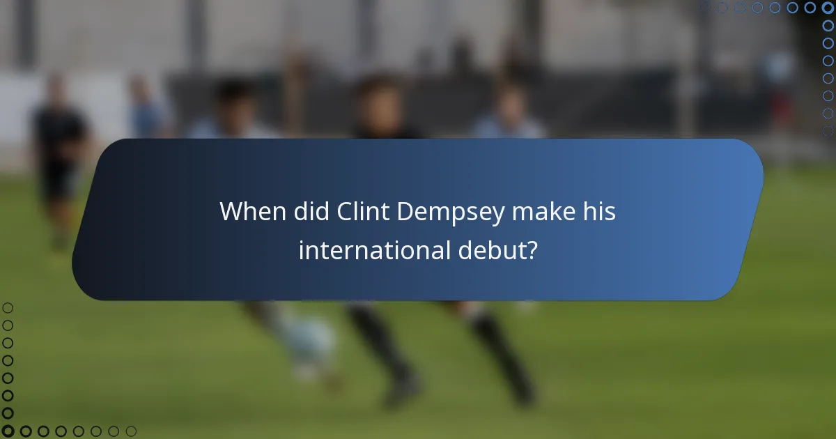 When did Clint Dempsey make his international debut?