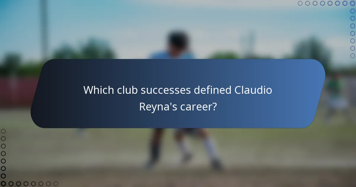 Which club successes defined Claudio Reyna's career?