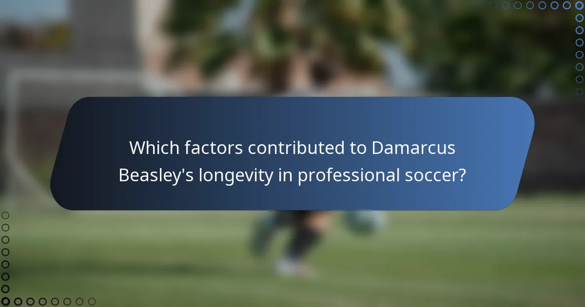 Which factors contributed to Damarcus Beasley's longevity in professional soccer?