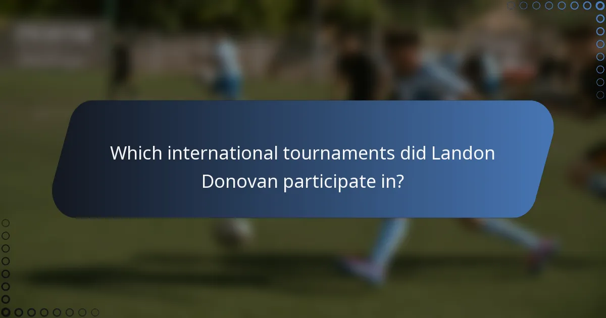 Which international tournaments did Landon Donovan participate in?